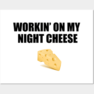 workin' on my night cheese Posters and Art